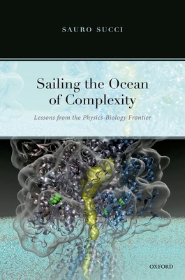 Sailing the Ocean of Complexity: Lessons from the Physics-Biology Frontier - Succi, Sauro