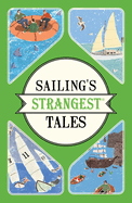 Sailing's Strangest Tales: Extraordinary but true stories from over nine hundred years of sailing