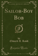 Sailor-Boy Bob (Classic Reprint)