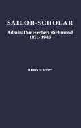 Sailor-Scholar: Admiral Sir Herbert Richmond 1871-1946