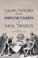 Sailors, Statesmen and the Implementation of Naval Strategy