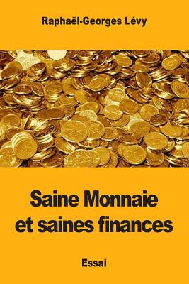 Saine Monnaie Et Saines Finances - Levy, Raphael-Georges