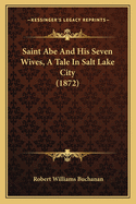 Saint Abe and His Seven Wives, a Tale in Salt Lake City (1872)