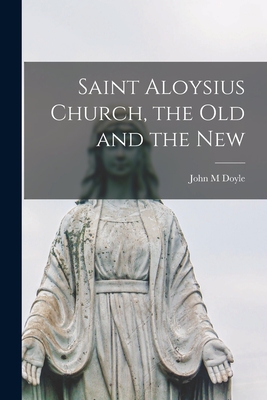 Saint Aloysius Church, the Old and the New - Doyle, John M