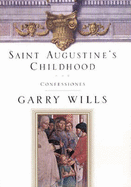 Saint Augustine's childhood : Confessiones, book one