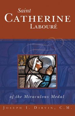 Saint Catherine Laboure: Of the Miraculous Medal - Dirvin, Joseph I