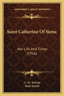 Saint Catherine of Siena: Her Life and Times (1916)