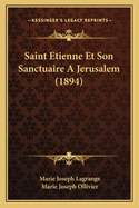 Saint Etienne Et Son Sanctuaire a Jerusalem (1894)