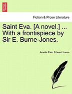 Saint Eva. [A Novel.] ... with a Frontispiece by Sir E. Burne-Jones. - Pain, Amelia, and Jones, Edward