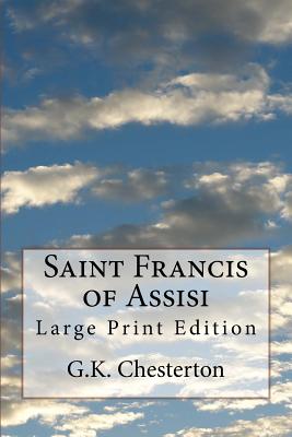 Saint Francis of Assisi: Large Print Edition - Chesterton, G K