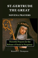 Saint Gertrude the Great Novena Prayers: Powerful Pray rs for the Release of Souls in Purgatory