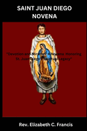 Saint Juan Diego Novena: "Devotion and Miracles: A Novena Honoring St. Juan Diego's Spiritual Legacy"