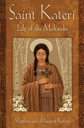 Saint Kateri: Lily of the Mohawks