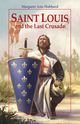 Saint Louis and the Last Crusade - Hubbard, Margaret Ann