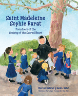 Saint Madeleine Sophie: Foundress of the Society of the Sacred Heart