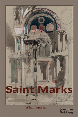 Saint Marks: Words, Images, and What Persists - Goldberg, Jonathan, Professor
