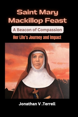 Saint MaryMacKillop: Her Life's Journey and Impact - Terrell, Jonathan V