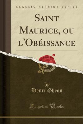 Saint Maurice, Ou L'Obeissance (Classic Reprint) - Gheon, Henri