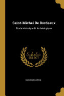 Saint-Michel de Bordeaux: Etude Historique Et Archeologique