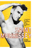 Saint Morrissey: A Portrait of This Charming Man by an Alarming Fan - Simpson, Mark
