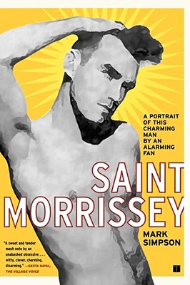 Saint Morrissey: A Portrait of This Charming Man by an Alarming Fan - Simpson, Mark