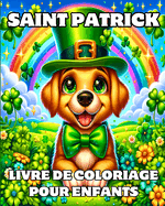 Saint Patrick Livre de Coloriage pour Enfants: Des mod?les de Leprechauns animaux simples et amusants pour les petits artistes