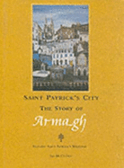 Saint Patrick's City: The Story of Armagh - McCreary, Alf