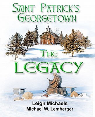 Saint Patrick's Georgetown: The Legacy - Lemberger, Michael W, and Michaels, Leigh