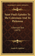 Saint Paul's Epistles to the Colossians and to Philemon: A Revised Text (1879)