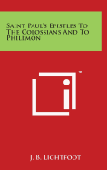 Saint Paul's Epistles To The Colossians And To Philemon - Lightfoot, J B