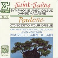 Saint-Sans: Symphony No. 3 "Organ"; Le Rouet d'Omphale; Danse Macabre; Poulenc: Organ Concerto - Marie-Claire Alain (organ); ORTF National Orchestra; Jean Martinon (conductor)