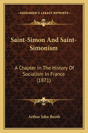 Saint-Simon and Saint-Simonism: A Chapter in the History of Socialism in France