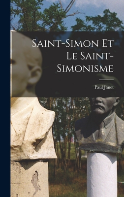 Saint-Simon Et Le Saint-Simonisme - Janet, Paul