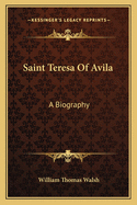 Saint Teresa Of Avila: A Biography