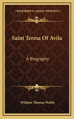 Saint Teresa of Avila: A Biography - Walsh, William Thomas