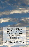 Saint Teresa of Avila: An Appreciation: Large Print Edition