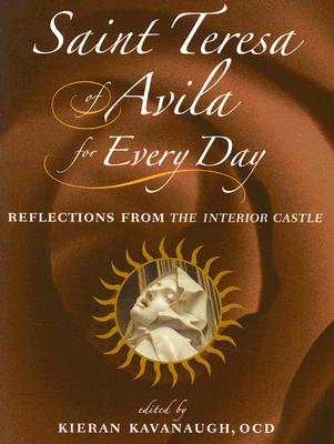 Saint Teresa of Avila for Every Day: Reflections from the Interior Castle - Kavanaugh, Kieran (Editor)