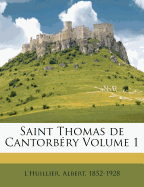 Saint Thomas de Cantorb?ry Volume 1