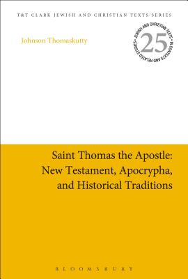 Saint Thomas the Apostle: New Testament, Apocrypha, and Historical Traditions - Thomaskutty, Johnson, and Charlesworth, James H (Editor)