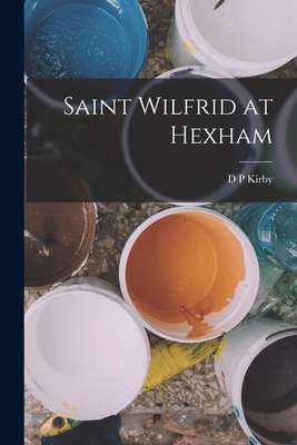 Saint Wilfrid at Hexham - Kirby, D P