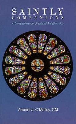 Saintly Companions: A Cross-Reference of Sainted Relationships - O'Malley, Vincent J, Reverend (Editor)