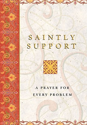 Saintly Support: A Prayer for Every Problem - Philip Lief Group, and Lief, Philip