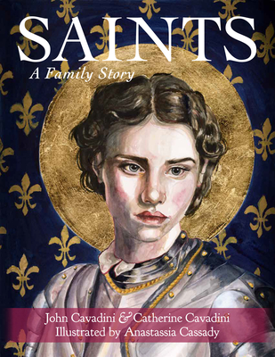 Saints: A Family Story - Cavadini, John, and Cavadini, Catherine