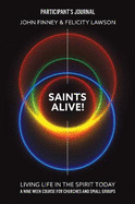 Saints Alive! Participants Journal: Living Life in the Spirit Today