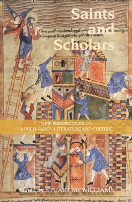Saints and Scholars: New Perspectives on Anglo-Saxon Literature and Culture in Honour of Hugh Magennis - McWilliams, Stuart (Contributions by), and Jones, Chris (Contributions by), and Lee, Christina (Contributions by)