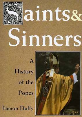 Saints and Sinners: A History of the Popes - Duffy, Eamon, Dr.