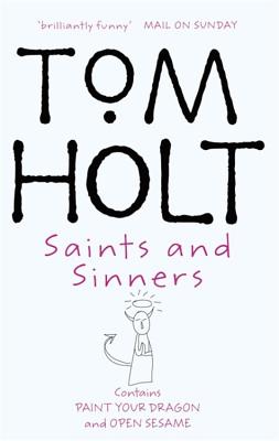 Saints and Sinners: Contains Paint Your Dragon and Open Sesame - Holt, Tom