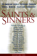 Saints and Sinners: The American Catholic Experience Through Stories, Memoirs, Essays and Commentary