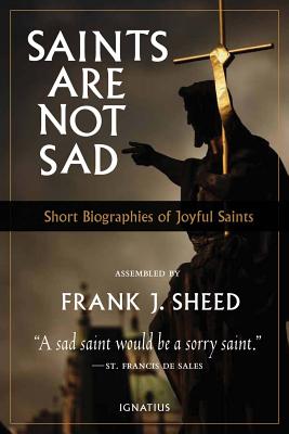 Saints Are Not Sad: Short Biographies of Joyful Saints - Sheed, Frank