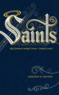 Saints: Becoming More Than "christians"
